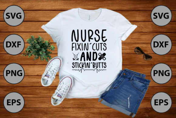 Nurse Fixin’cuts and Stickin’butts Graphics for T-Shirt Designs