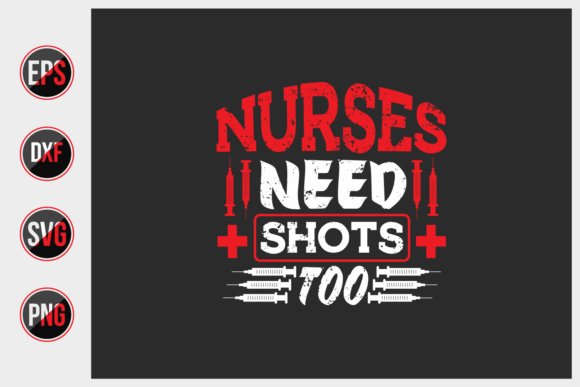 Nurses Need Shots Too SVG: Graphics for Print Templates
